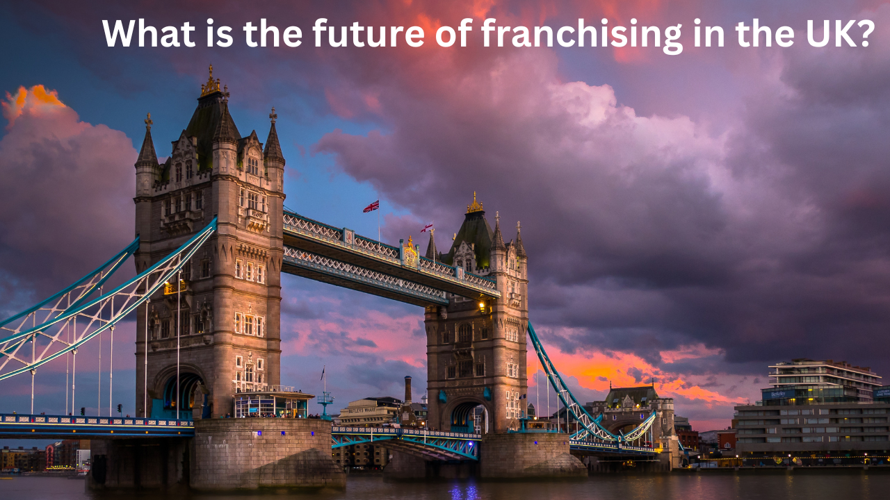 What is the future of franchising in the UK?
