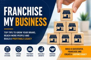 Franchising Your Business Top Tips